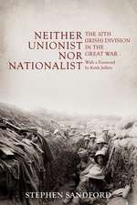 Neither Unionist Nor Nationalist: The 10th (Irish) Division in the Great War