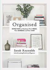 Organised: Simple Ways to Declutter Your House, Your Schedule and Your Mind