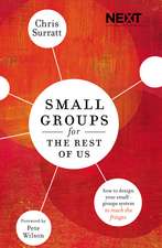 Small Groups for the Rest of Us: How to Design Your Small Groups System to Reach the Fringes