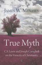 True Myth: C.S. Lewis and Joseph Campbell on the Veracity of Christianity