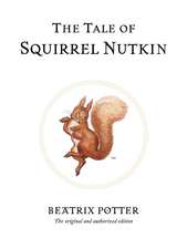 The Tale of Squirrel Nutkin: The original and authorized edition