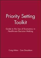 Priority Setting Toolkit – A Guide to the Use of Economics in Healthcare Decision Making