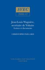 Jean–Louis Wagnière, secrétaire de Voltaire – Lettres et Documents