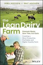 The Lean Dairy Farm – Elimate Waste, Save Time, CutCosts – Creating a more productive, profitable and higher quality farm