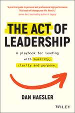 The Act of Leadership – A playbook for leading with humility, clarity and purpose