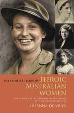 Complete Book of Heroic Australian Women