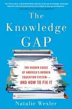 The Knowledge Gap: The Hidden Cause of America's Broken Education System - And How To Fix It