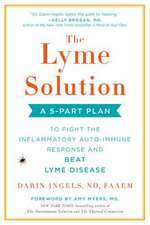 The Lyme Solution: A 5-Part Plan to Fight the Inflammatory Auto-Immune Response and Beat Ly me Disease