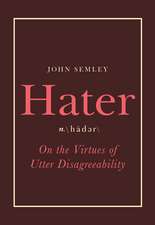 Hater: On the Virtues of Utter Disagreeability