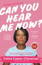 Can You Hear Me Now?: How I Found My Voice and Learned to Live with Passion and Purpose