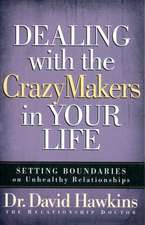 Dealing with the Crazymakers in Your Life: Setting Boundaries on Unhealthy Relationships