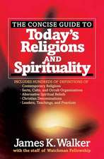 The Concise Guide to Today's Religions and Spirituality: Includes Hundreds of Definitions Of*sects, Cults, and Occult Organizations *Alternative Spiri