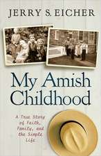 My Amish Childhood: A True Story of Faith, Family, and the Simple Life