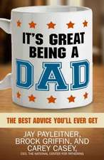 It's Great Being a Dad: The Best Advice You'll Ever Get