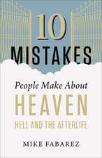 10 Mistakes People Make about Heaven, Hell, and the Afterlife