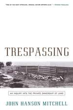 Trespassing: An Inquiry Into the Private Ownership of Land