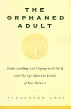 The Orphaned Adult: Understanding And Coping With Grief And Change After The Death Of Our Parents