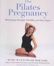 The Pilates Pregnancy: Maintaining Strength, Flexibility, And Your Figure