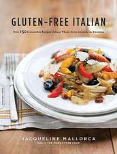 Gluten-Free Italian: Over 150 Irresistible Recipes without Wheat--from Crostini to Tiramisu