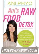 Ani's Raw Food Detox [previously published as Ani's 15-Day Fat Blast]: The Easy, Satisfying Plan to Get Lighter, Tighter, and Sexier . . . in 15 Days or Less