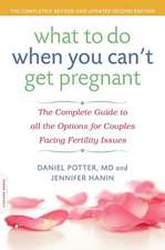 What to Do When You Can't Get Pregnant: The Complete Guide to All the Options for Couples Facing Fertility Issues