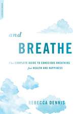 And Breathe: The Complete Guide to Conscious Breathing for Health and Happiness