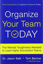 Organize Your Team Today: The Mental Toughness Needed to Lead Highly Successful Teams