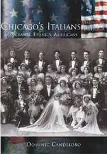 Chicago's Italians: Immigrants, Ethnics, Americans