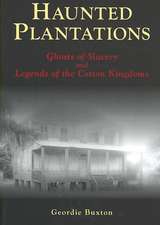 Haunted Plantations: Ghosts of Slavery and Legends of the Cotton Kingdoms