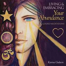 Living & Embracing Your Abundance: Guided Meditations