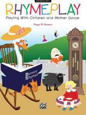 Rhymeplay: Playing with Children and Mother Goose