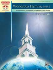 Wondrous Hymns, Bk 1: 8 Contemporary Arrangements of Traditional Hymns of Hope