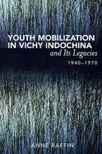 Youth Mobilization in Vichy Indochina and Its Legacies, 1940 to 1970