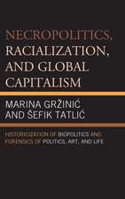 Necropolitics, Racialization, and Global Capitalism