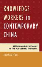 Knowledge Workers in Contemporary China: Reform and Resistance in the Publishing Industry