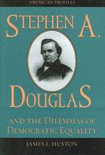 Stephen A. Douglas and the Dilemmas of Democratic Equality