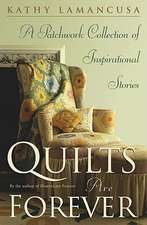 Quilts Are Forever: A Patchwork Collection of Inspirational Stories