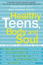 Healthy Teens, Body and Soul: A Parent's Complete Guide