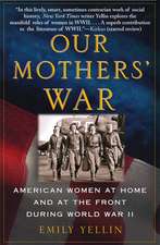 Our Mothers' War: American Women at Home and at the Front During World War II