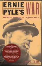 Ernie Pyle's War: America's Eyewitness to World War II