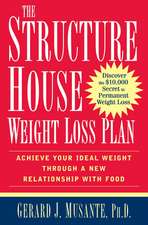 The Structure House Weight Loss Plan: Achieve Your Ideal Weight Through a New Relationship with Food