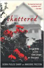 Shattered: Reclaiming a Life Torn Apart by Violence