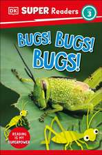 Dk: DK Super Readers Level 3 Bugs! Bugs! Bugs!