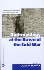 Anthropology At the Dawn of the Cold War: The Influence of Foundations, Mccarthyism and the CIA