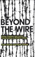 Beyond the Wire: Former Prisoners and Conflict Transformation in Northern Ireland