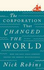 The Corporation That Changed the World: How the East India Company Shaped the Modern Multinational