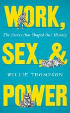 Work, Sex, and Power: The Forces that Shaped Our History