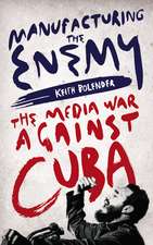 Manufacturing the Enemy: The Media War Against Cuba