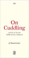 On Cuddling: Loved to Death in the Racial Embrace