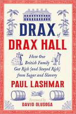 Drax of Drax Hall: How One British Family Got Rich (and Stayed Rich) from Sugar and Slavery